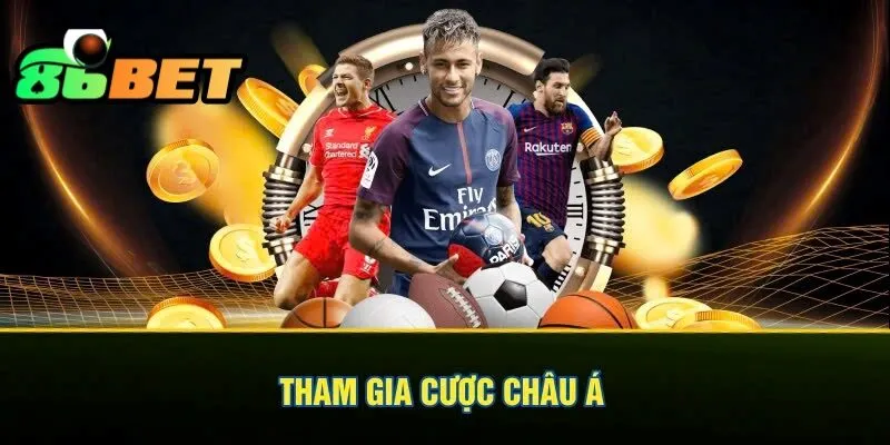 Tham gia cược châu Á hot hit tại nền tảng 86bet